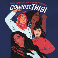 Colonize This! : Young Women of Color on Today's Feminism [New Edition]