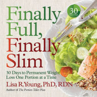 Finally Full, Finally Slim: 30 Days to Permanent Weight Loss One Portion at a Time