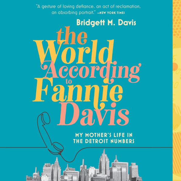 The World According to Fannie Davis: My Mother's Life in the Detroit Numbers