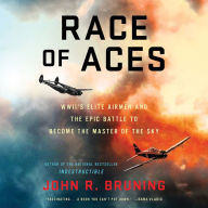 Race of Aces : WWII's Elite Airmen and the Epic Battle to Become the Master of the Sky