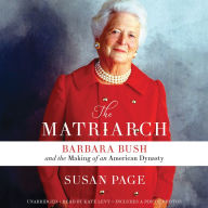 The Matriarch: Barbara Bush and the Making of an American Dynasty