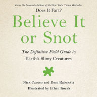 Believe It or Snot: The Definitive Field Guide to Earth's Slimy Creatures