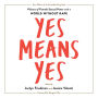 Yes Means Yes!: Visions of Female Sexual Power and a World without Rape