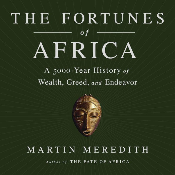 The Fortunes of Africa: A 5000-Year History of Wealth, Greed, and Endeavor