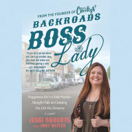 Backroads Boss Lady: Happiness Ain't a Side Hustle - Straight Talk on Creating the Life You Deserve