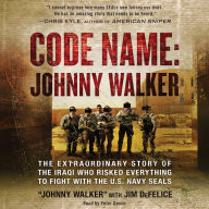 Code Name: Johnny Walker: The Extraordinary Story of the Iraqi Who Risked Everything to Fight with the U.S. Navy SEALs