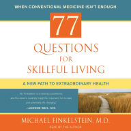 77 Questions for Skillful Living: A New Path to Extraordinary Health