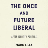 The Once and Future Liberal: After Identity Politics