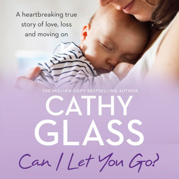 Can I Let You Go?: A heartbreaking true story of love, loss and moving on