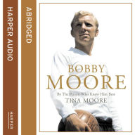Bobby Moore: By the Person Who Knew Him Best (Abridged)