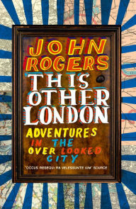 This Other London: Adventures in the Overlooked City