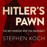 Hitler's Pawn: The Boy Assassin and the Holocaust