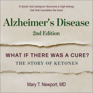 Alzheimer's Disease: What If There Was a Cure?: What If There Was a Cure?: The Story of Ketones