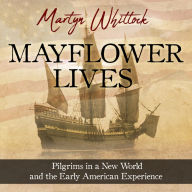 Mayflower Lives: Pilgrims in a New World and the Early American Experience