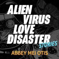 Alien Virus Love Disaster: Stories