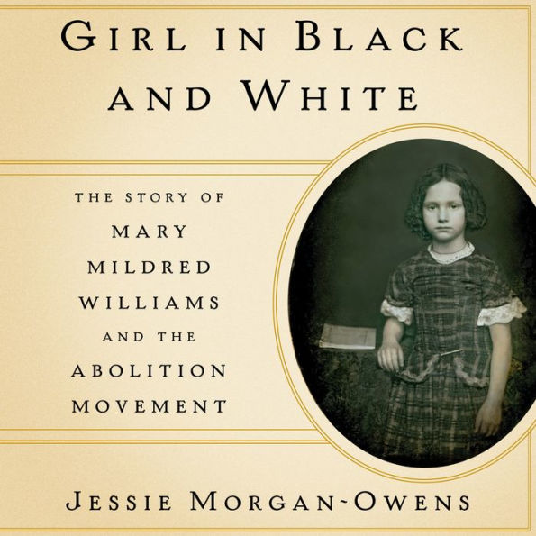 Girl in Black and White: The Story of Mary Mildred Williams and the Abolition Movement