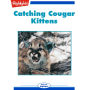 Catching Cougar Kittens