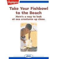 Take Your Fishbowl to the Beach: Here's a way to look at sea creatures up close.