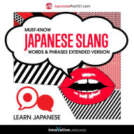 Learn Japanese: Must-Know Japanese Slang Words & Phrases: Extended Version