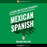 Learn Spanish: Ultimate Guide to Speaking Business Mexican Spanish for Beginners: Deluxe Edition