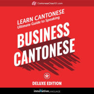 Learn Cantonese: Ultimate Guide to Speaking Business Cantonese for Beginners (Deluxe Edition)