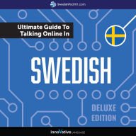 Learn Swedish: The Ultimate Guide to Talking Online in Swedish: Deluxe Edition