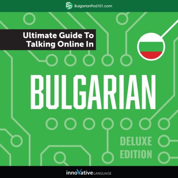 Learn Bulgarian: The Ultimate Guide to Talking Online in Bulgarian: Deluxe Edition
