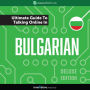 Learn Bulgarian: The Ultimate Guide to Talking Online in Bulgarian: Deluxe Edition