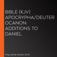 Bible (KJV) Apocrypha/Deuterocanon: Additions to Daniel