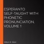 Esperanto Self-Taught with Phonetic Pronunciation, Volume 1