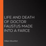 Life and Death of Doctor Faustus Made into a Farce