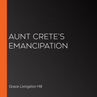 Aunt Crete's Emancipation