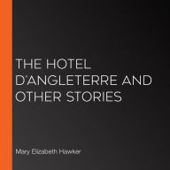 The Hotel D'Angleterre And Other Stories