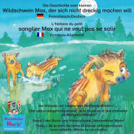 Die Geschichte vom kleinen Wildschwein Max, der sich nicht dreckig machen will. Deutsch-Französisch. / L'histoire du petit sanglier Max qui ne veut pas se salir. Allemand-Francais.: Band 3 der Buch- und Hörspielreihe 