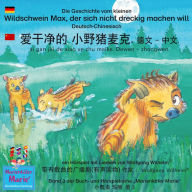Die Geschichte vom kleinen Wildschwein Max, der sich nicht dreckig machen will. Deutsch-Chinesisch. / ¿¿¿¿ ¿¿¿¿¿. ¿¿ - ¿¿. ai gan jin de xiao ye zhu maike. Dewen - zhongwen.: Band 3 der Buch- und Hörspielreihe 