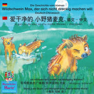 Die Geschichte vom kleinen Wildschwein Max, der sich nicht dreckig machen will. Deutsch-Chinesisch. / ???? ?????. ?? - ??. ai gan jin de xiao ye zhu maike. Dewen - zhongwen.: Band 3 der Buch- und Hörspielreihe 