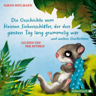 Die Geschichte vom kleinen Siebenschläfer, der den ganzen Tag lang grummelig war