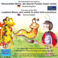 Die Geschichte vom kleinen Marienkäfer Marie, die überall Punkte malen wollte. Deutsch-Englisch / The story of the little Ladybird Marie, who wants to paint dots everythere. German-English: Band 1 der Buch- und Hörspielreihe 