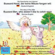 Die Geschichte vom kleinen Bussard Horst, der keine Mäuse fangen will. Deutsch-Englisch / The story of the little Buzzard Ben, who doesn't like to catch mice. German-English: Band 6 der Buch- und Hörspielreihe 