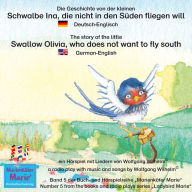 Die Geschichte von der kleinen Schwalbe Ina, die nicht in den Süden fliegen will. Deutsch-Englisch / The story of the little swallow Olivia, who does not want to fly South. German-English: Band 5 der Buch- und Hörspielreihe 