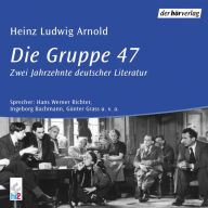 Die Gruppe 47: Leben und Werk in Original Beiträgen (Abridged)