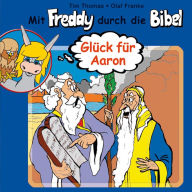 06: Glück für Aaron: Mit Freddy durch die Bibel - Ein musikalisches Hörspiel (Abridged)