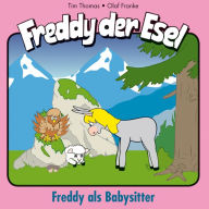 Freddy als Babysitter (Freddy der Esel 28): Ein musikalisches HÃ¶rspiel (Abridged)