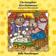 Bills Handwagen (Christopher Kirchenmaus und seine Mäuselieder 12): Kinder-Hörspiel (Abridged)