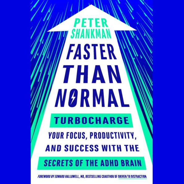 Faster Than Normal: Turbocharge Your Focus, Productivity, and Success with the Secrets of the ADHD Brain