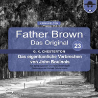 Father Brown 23 - Das eigentümliche Verbrechen von John Boulnois (Das Original)