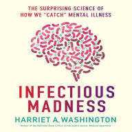 Infectious Madness: The Surprising Science of How We 