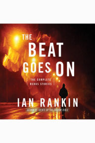 The Beat Goes On: The Complete Rebus Stories