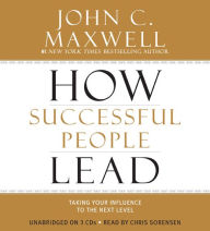 How Successful People Lead: Taking Your Influence to the Next Level