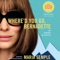 Where'd You Go, Bernadette : A Novel